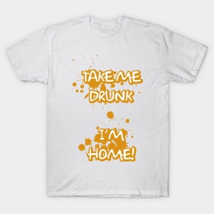 Take Me Drunk I'm Home T-Shirt